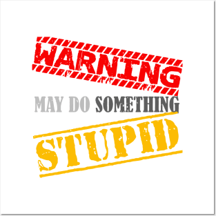 warning may do something stupid Posters and Art